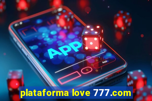 plataforma love 777.com